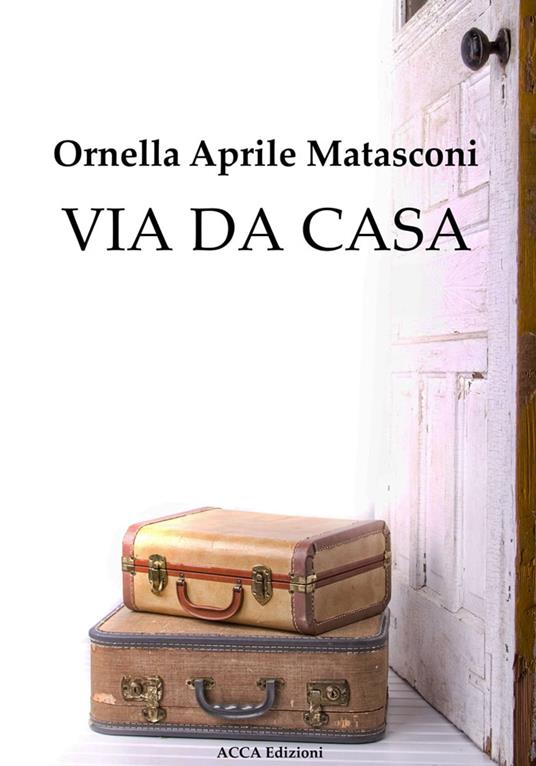 Via da casa - Ornella Aprile Matasconi - ebook