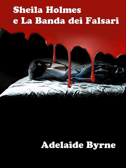 Sheila Holmes e La Banda dei Falsari - Adelaide Byrne - ebook