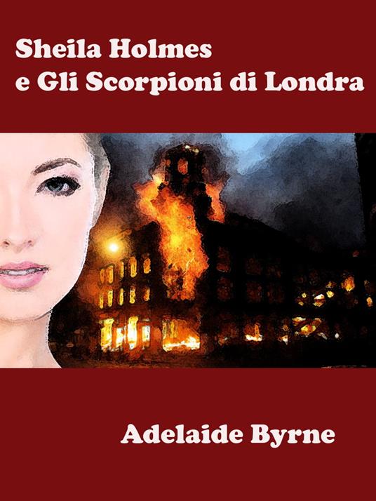 Sheila Holmes e Gli Scorpioni di Londra - Adelaide Byrne - ebook