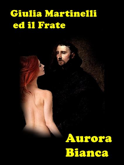 Giulia Martinelli e il Frate - Aurora Chiara - ebook