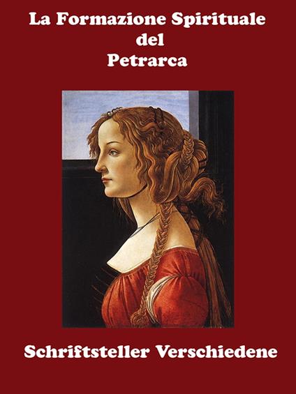 La Formazione Spirituale del Petrarca - La Divina Laura - Schriftsteller Verschiedene - ebook