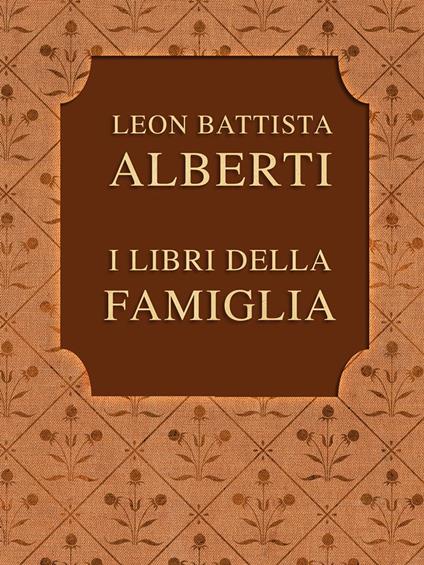 I LIBRI DELLA FAMIGLIA - Leon Battista Alberti - ebook