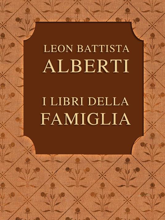 I LIBRI DELLA FAMIGLIA - Leon Battista Alberti - ebook