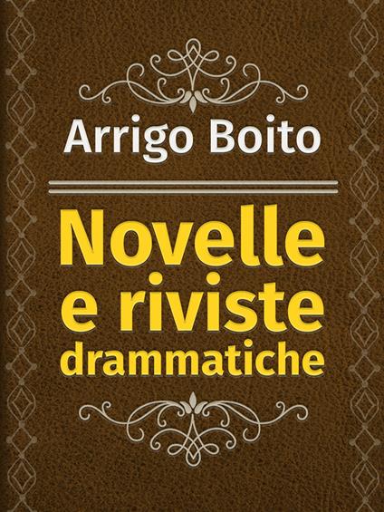 Novelle e riviste drammatiche - Arrigo Boito - ebook