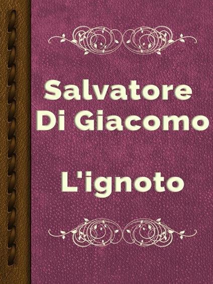 L'ignoto - Salvatore Di Giacomo - ebook