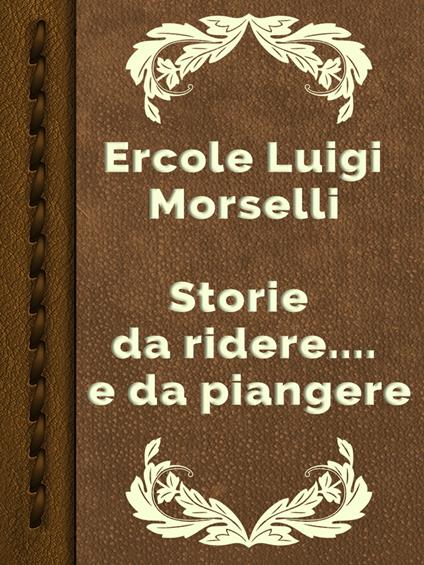 Storie da ridere.... e da piangere - Ercole Luigi Morselli - ebook