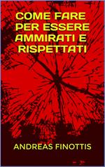 COME FARE PER ESSERE AMMIRATI E RISPETTATI