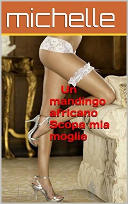 Un mandingo africano Scopa mia moglie - Michelle - ebook