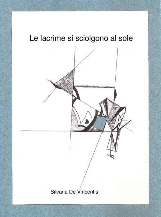 Le lacrime si sciolgono al sole - Silvana De Vincentis - ebook