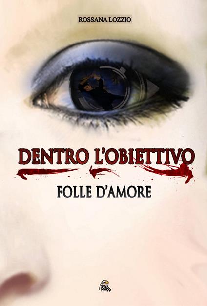 Dentro l'obiettivo - Rossana Lozzio - ebook