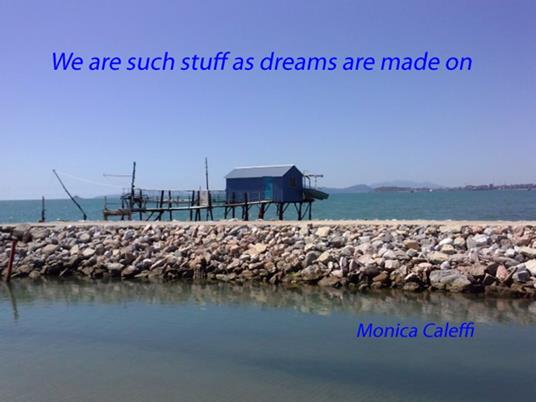 We are such stuff as dreams are made on - Monica Caleffi - ebook