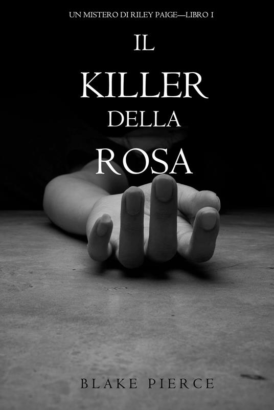 Il Killer della Rosa (Un Mistero di Riley Paige — Libro #1) - Pierce, Blake  - Ebook - EPUB2 con DRMFREE | laFeltrinelli