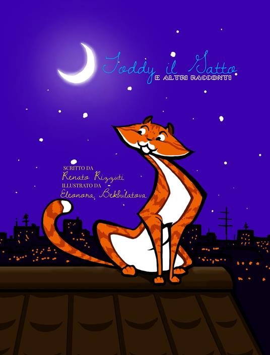 Bilingual Italian & English Version: Toddy the Tomcat and Other Tales / Toddy il Gatto e Altri Racconti - Eleonora Bekbulatova,Endrio Cantini,Renato Rizzuti - ebook