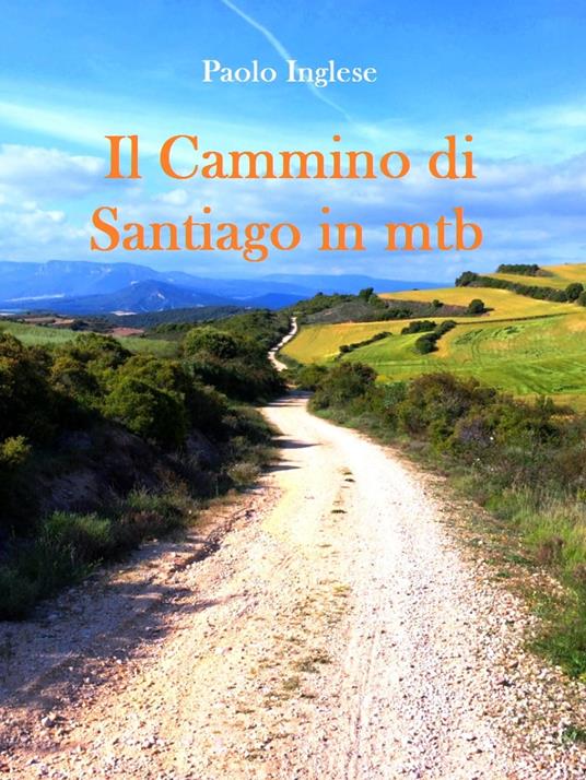 Il Cammino di Santiago in bici mtb. Guida italiana italiano - Inglese,  Paolo - Ebook - EPUB2 con Adobe DRM | Feltrinelli