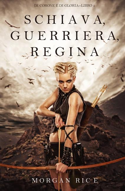 Schiava, Guerriera, Regina (Di Corone e di Gloria—Libro 1) - Morgan Rice - ebook