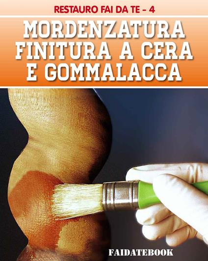 Mordenzatura - Finitura a cera e Gommalacca - Valerio Poggi - ebook