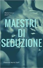 Maestri di seduzione. Memorizza e divertiti