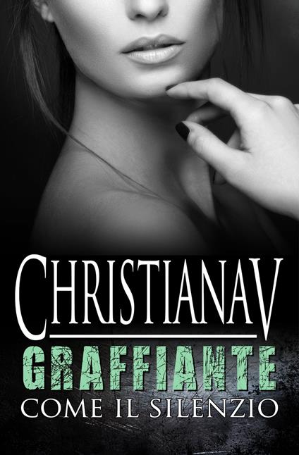 Graffiante come il silenzio - Christiana V - ebook