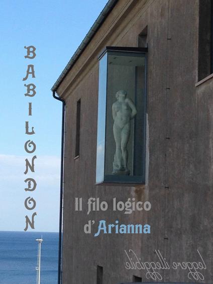 Babilondon. Il filo logico d`Arianna - Vero Giglio - ebook