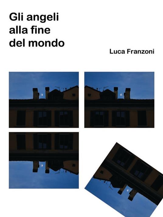 Gli angeli alla fine del mondo - Luca Franzoni - ebook