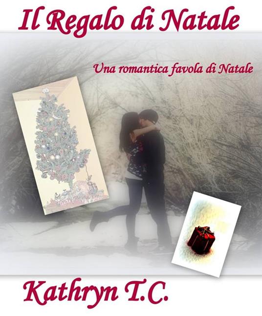 Il Regalo di Natale: una romantica favola di Natale (Passioni Natalizie Vol. 1) - Kathryn T. C. - ebook