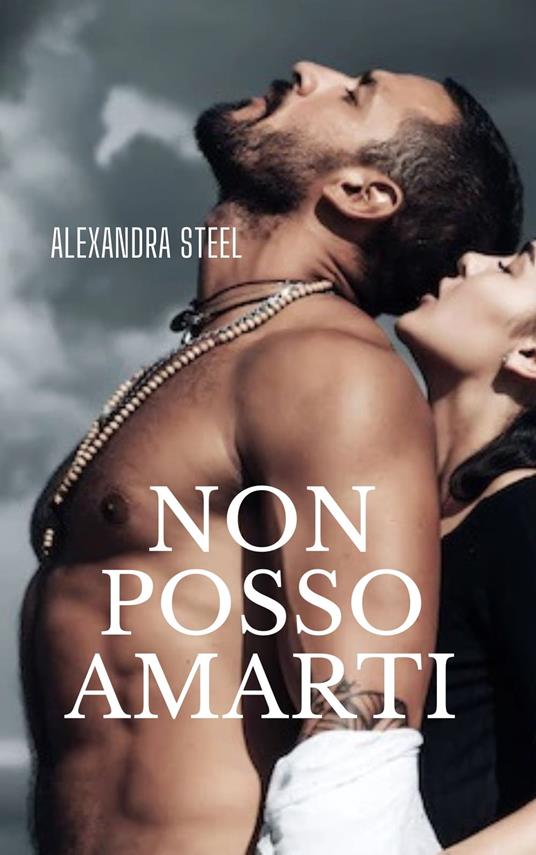 Non Posso Amarti - Alexandra Steel - ebook