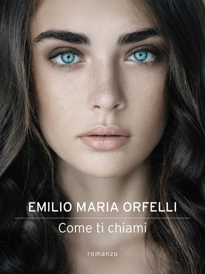Come ti chiami - Emilio Maria Orfelli - ebook