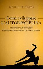 Come sviluppare l'autodisciplina