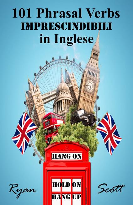 101 Verbi Frasali imprescindibili in Inglese - Scott Ryan - ebook