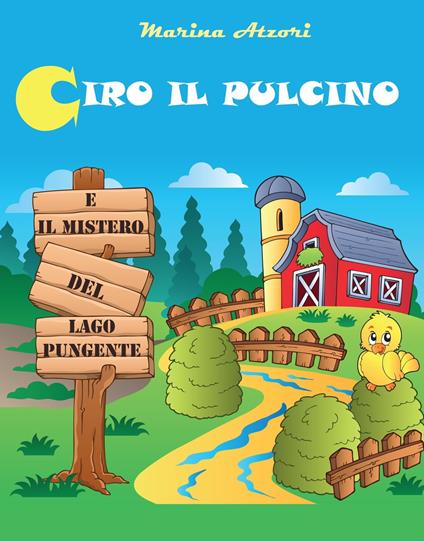 Ciro il pulcino e il mistero del Lago Pungente - marina atzori - ebook