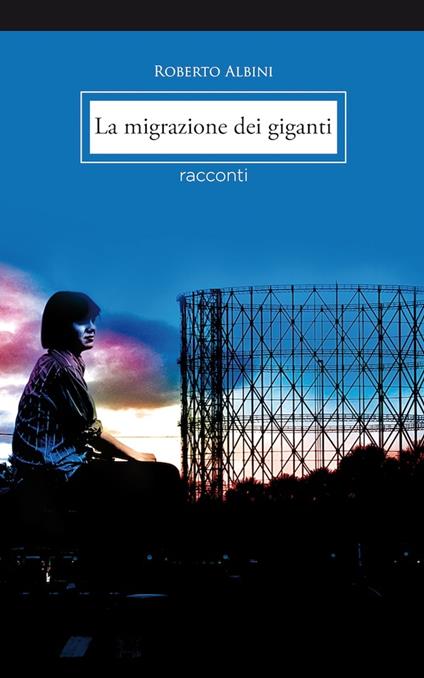 La migrazione dei giganti - Roberto Albini - ebook