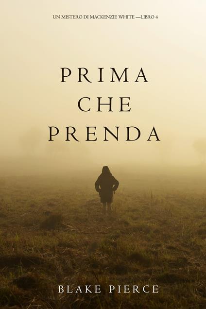 Prima Che Prenda (Un Mistero di Mackenzie White—Libro 4) - Blake Pierce - ebook