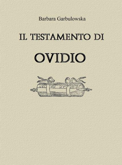 IL TESTAMENTO DI OVIDIO - Barbara Garbulowska - ebook