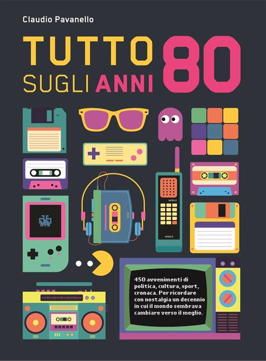 Tutto sugli anni 80 - Claudio Pavanello - ebook