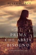 Prima Che Abbia Bisogno (Un Mistero di Mackenzie White—Libro 5)