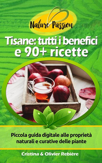 Tisane: tutti i benefici e 90+ ricette - Cristina Rebiere - ebook