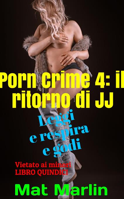 Porn Crime 4: Il ritorno di JJ - Mat Marlin - ebook