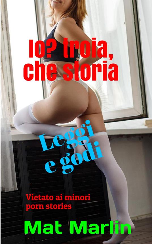 Io? Troia, che storia - Mat Marlin - ebook