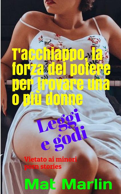 T'acchiappo, la forza del potere per trovare una o più donne - Mat Marlin - ebook