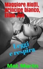 Maggiore Riotti, principe bianco, Elton Jon