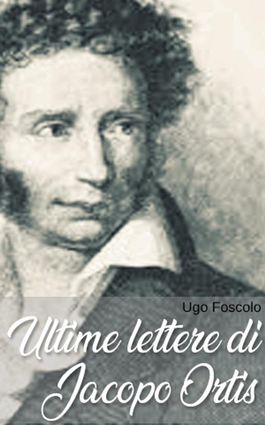 Ultime lettere di Jacopo Ortis - Ugo Foscolo - ebook