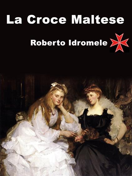 La Croce Maltese - Roberto Idromele - ebook