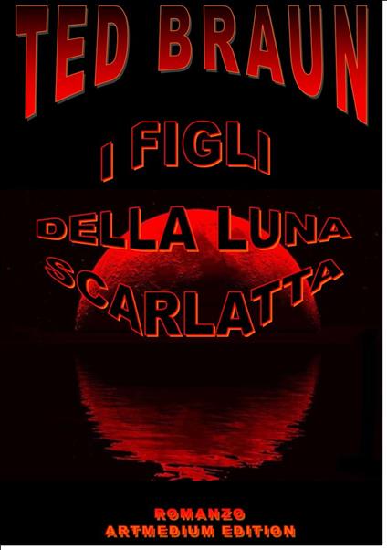 I FIGLI DELLA LUNA SCARLATTA - Ted Braun - ebook