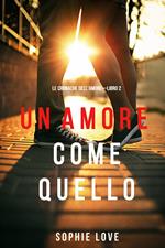 Un Amore come Quello (Le Cronache dell’Amore—Libro 2)