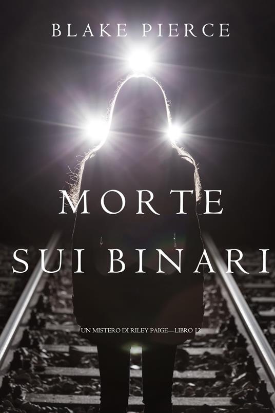 Morte Sui Binari (Un Mistero di Riley Paige—Libro 12) - Blake Pierce - ebook