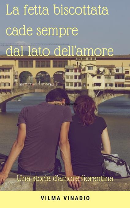 La fetta biscottata cade sempre dal lato dell'amore - Vilma Vinadio - ebook