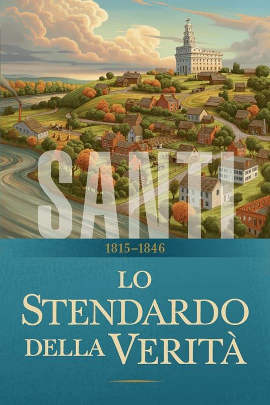 Santi – La storia della Chiesa di Gesù Cristo negli Ultimi Giorni - Chiesa di Gesù Cristo dei Santi degli Ultimi Giorni - ebook