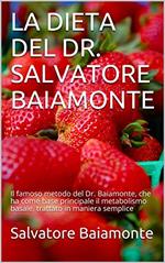 LA DIETA DEL DR. SALVATORE BAIAMONTE: Il famoso metodo del Dr. Baiamonte, che ha come base principale il metabolismo basale, trattato in maniera semplice