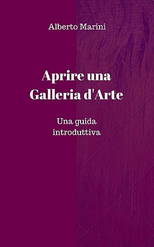 Aprire e gestire una galleria d’arte - Alberto Marini - ebook