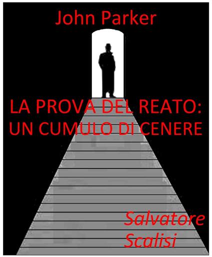 La prova del reato: un cumulo di cenere - Salvatore Scalisi - ebook